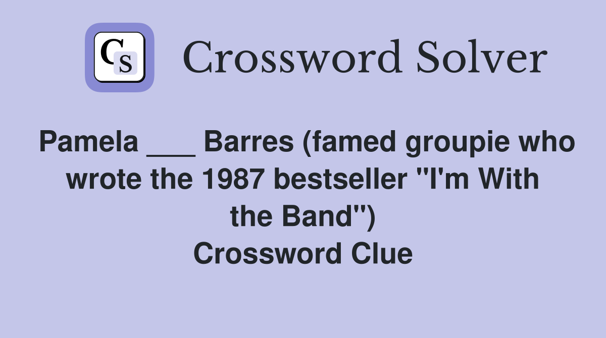 Pamela ___ Barres (famed groupie who wrote the 1987 bestseller "I'm